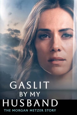 Gaslit by My Husband: The Morgan Metzer Story yesmovies