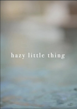 Hazy Little Thing yesmovies