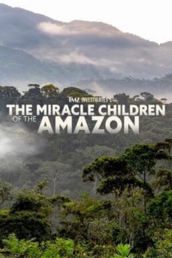 TMZ Investigates: The Miracle Children of the Amazon yesmovies
