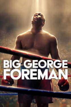 Big George Foreman: The Miraculous Story of the Once and Future Heavyweight Champion of the World yesmovies