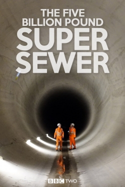 The Five Billion Pound Super Sewer yesmovies