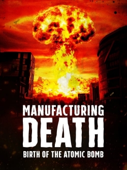 Manufacturing Death: Birth of the Atom Bomb yesmovies