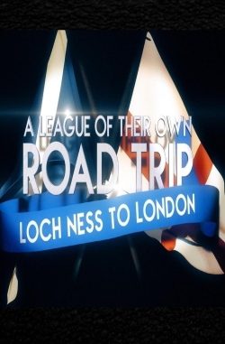 A League Of Their Own UK Road Trip:Loch Ness To London yesmovies