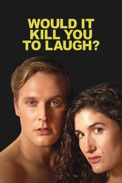 Would It Kill You to Laugh? yesmovies