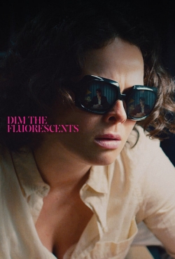 Dim the Fluorescents yesmovies