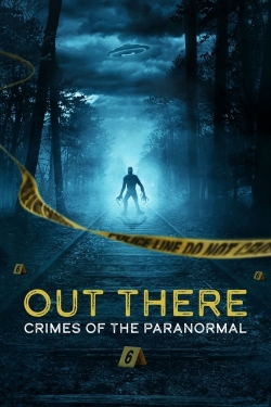 OUT THERE: Crimes of the Paranormal yesmovies