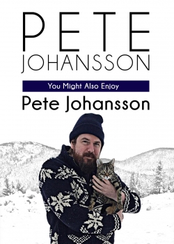 Pete Johansson: You Might Also Enjoy Pete Johansson yesmovies