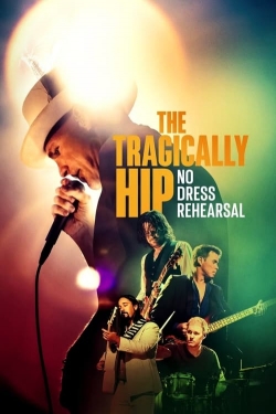 The Tragically Hip: No Dress Rehearsal yesmovies